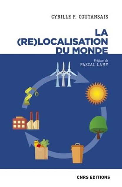La (re)localisation du monde, Cyrille P. Coutansais ; Pascal Lamy - Ebook - 9782271136794