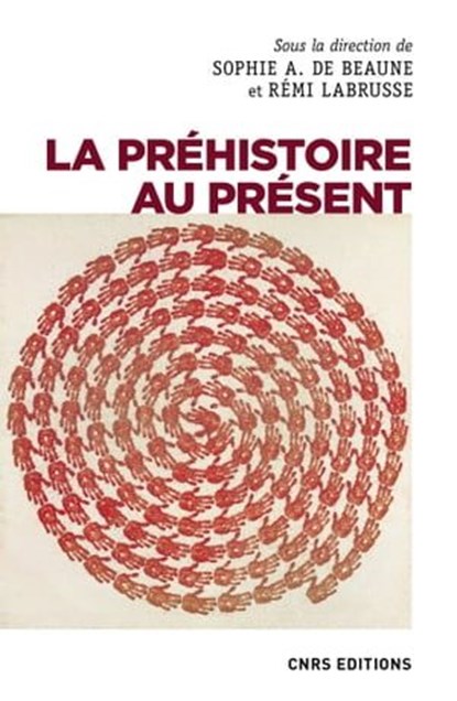 La préhistoire au présent, Sophie A. de Beaune ; Rémi Labrusse - Ebook - 9782271136855