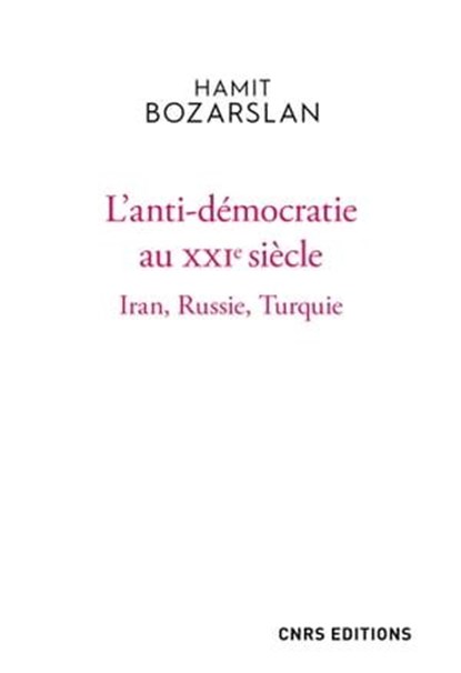 L'anti-démocratie au XXIe siècle - Iran, Russie, Turquie, Hamit Bozarslan - Ebook - 9782271137418