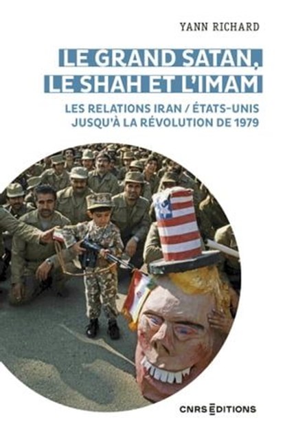 Le grand Satan, le shah et l'imam - Les relations Iran / États Unis jusqu'à la révolution de 1979, Yann Richard - Ebook - 9782271143600