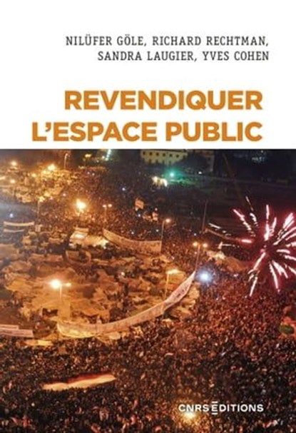 Revendiquer l'espace public, Nilufer Gole ; Richard Rechtman ; Sandra Laugier ; Yves Cohen - Ebook - 9782271143747