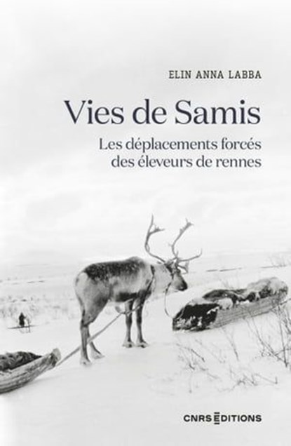 Vies de Samis - Les déplacements forcés des éleveurs de rennes, Elin Anna Labba ; Marie Roué - Ebook - 9782271144072
