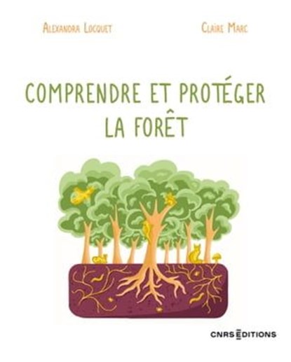 Comprendre et protéger la forêt, Alexandra Locquet ; Claire Marc - Ebook - 9782271146410