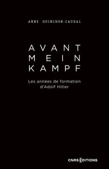Avant Mein Kampf - Les années de formation d'Adolf Hitler, Anne Quinchon-Caudal ; Nicolas Patin - Ebook - 9782271147639