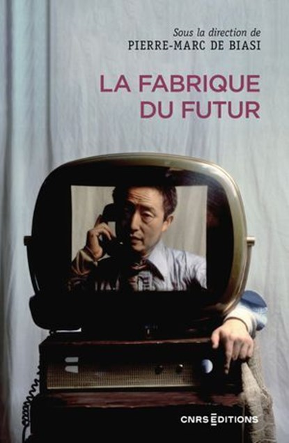 La fabrique du futur, Pierre-Marc De Biasi ; Régis Debray - Ebook - 9782271150301