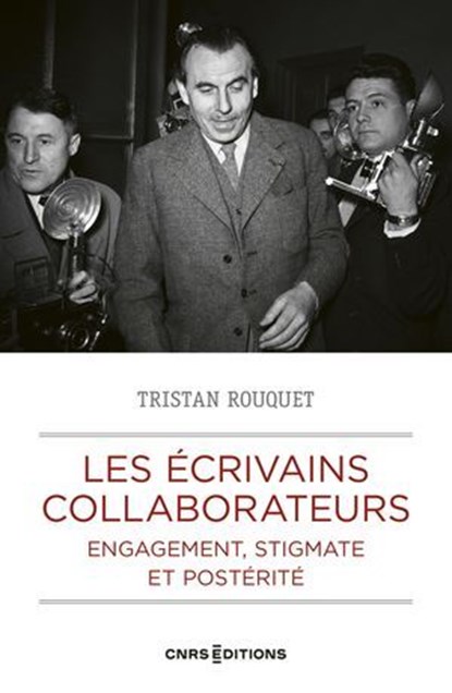 Les écrivains collaborateurs - Engagement, stigmate et postérité, Tristan Rouquet - Ebook - 9782271152671
