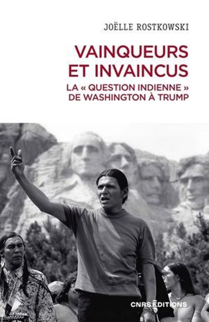 Vainqueurs et invaincus. La " question indienne " de Washington à Trump, Joëlle Rostkowski ; Sophie A. de Beaune - Ebook - 9782271153876
