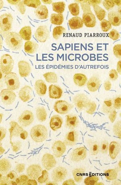 Sapiens et les microbes - Les épidémies d'autrefois, Renaud Piarroux ; Martine Piarroux - Ebook - 9782271154316