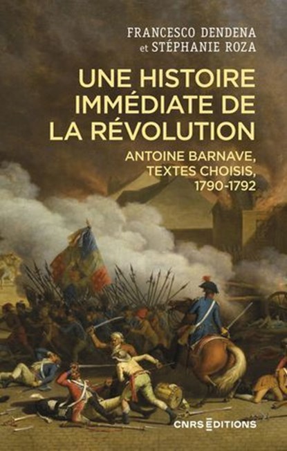Une histoire immédiate de la Révolution - Antoine Barnave, textes choisis, 1790-1792, Francesca Dendena ; Stépahnie Roza - Ebook - 9782271154804