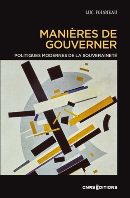 Manières de gouverner. Politiques modernes de la souveraineté, Luc Foisneau - Ebook - 9782271155351