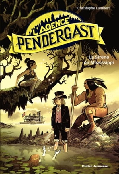 L'Agence Pendergast, tome 3 - La Sirène du Mississippi, Christophe Lambert - Ebook - 9782278097470
