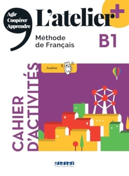 L'atelier + niv .B1 (edition 2022) - Cahier + online audio + didierfle.app, Marie-Noelle COCTON ; Emilie POMMIER ; Delphine RIPAUD ; Marie RABIN - Paperback - 9782278108282