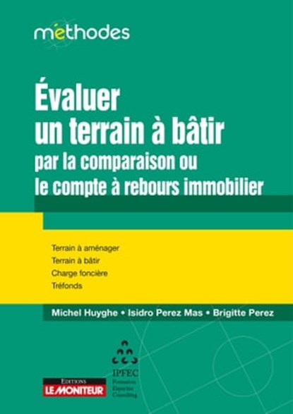 Evaluer un terrain à bâtir par la comparaison ou le compte à rebours immobilier, Isidro Perez Mas ; Michel Huyghe ; Brigitte Perez - Ebook - 9782281133653