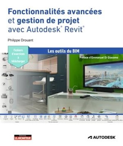 Fonctionnalités avancées et gestion de projet avec Autodesk® Revit®, Emmanuel Di Giacomo ; Philippe Drouant - Ebook - 9782281145496