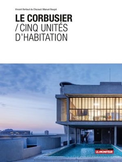 Le Corbusier / Cinq unités d'habitation, Vincent Bertaud du Chazaud ; Manuel Bougot - Ebook - 9782281145793