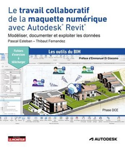 Le travail collaboratif de la maquette numérique avec Autodesk® Revit®, Pascal Esteban ; Thibaut Fernandez - Ebook - 9782281147957