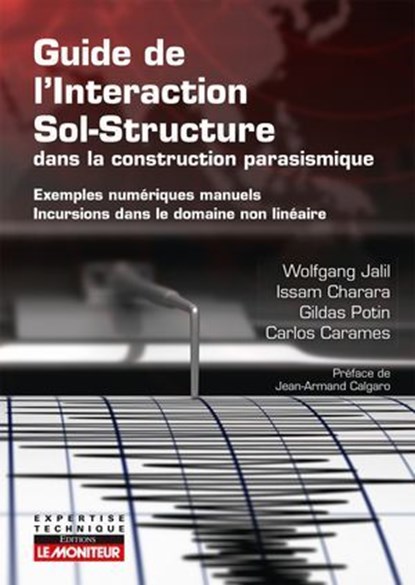 Guide de l'interaction sol-structure dans la construction parasismique, Wolfgang Jalil ; Issam Charara ; Gildas Potin ; Carlos Carames - Ebook - 9782281148282