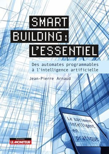 Smart building : l'essentiel, Jean-Pierre Arnaud - Ebook - 9782281148329