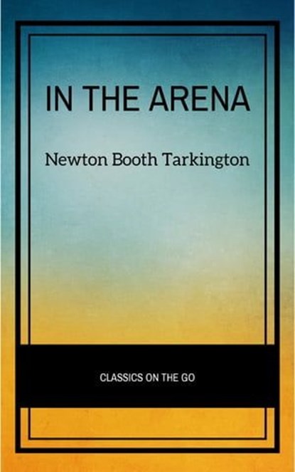 In the Arena: Stories of Political Life, Newton Booth Tarkington - Ebook - 9782291013983