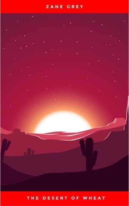 The Desert of Wheat, Zane Grey - Ebook - 9782291016915