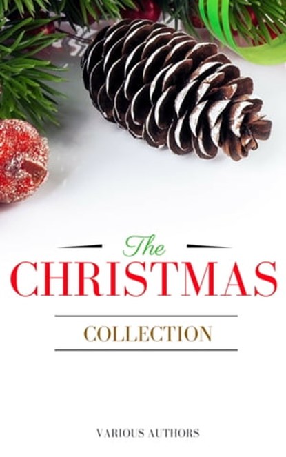 The Christmas Collection: All Of Your Favourite Classic Christmas Stories, Novels, Poems, Carols in One Ebook, Annie Roe Carr ; Alice Duer Miller ; Berthold Auerbach ; Santa Claus ; Bret Harte ; Charles Dickens ; L. Frank Baum ; Evaleen Stein ; Florence L. Barclay ; Henry Van Dyke ; Jacob August Riis ; Brothers Grimm ; Laura Lee Hope ; Louisa May Alcott ; Martha F - Ebook - 9782291045618