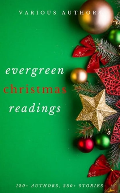 Evergreen Christmas Readings, A.A. Milne ; Santa Claus ; Adelaide Anne Procter ; Algernon Blackwood ; Alice Duer Miller ; Alice Hale Burnett ; Amy Ella Blanchard ; Andy Adams ; Anne Hollingsworth Wharton ; Annie Eliot Trumbull ; Annie Roe Carr ; Anonymous ; Anton Chekhov ; Arthur Cona - Ebook - 9782291045717