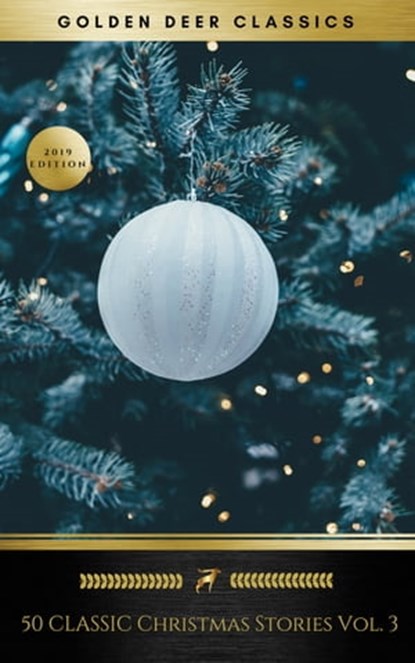 50 Classic Christmas Stories Vol. 3 (Golden Deer Classics), H. W. Collingwood ; Golden Deer Classics ; Hans Christian Andersen ; Harriet Beecher Stowe ; Henry Wadsworth Longfellow ; Hesba Stretton ; John Masefield ; John Milton ; John Strange Winter ; Julia Schayer ; Juliana Horatia Ewing ; Kate Douglas Wiggin ; K - Ebook - 9782291045946