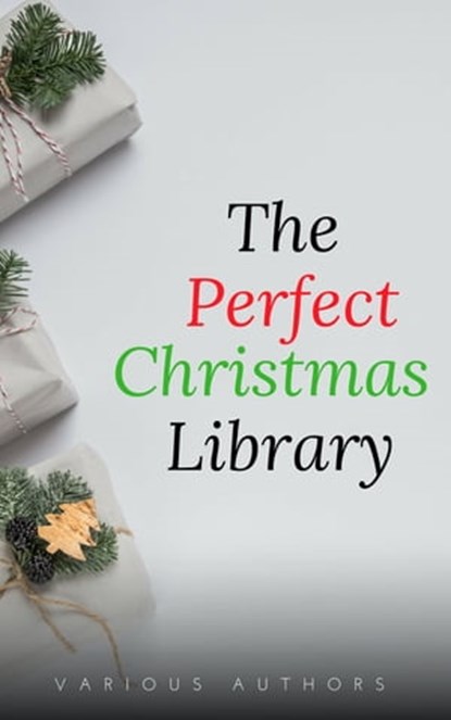 The Perfect Christmas Library: A Christmas Carol, The Cricket on the Hearth, A Christmas Sermon, Twelfth Night...and Many More (200 Stories), Annie Roe Carr ; Alice Duer Miller ; Berthold Auerbach ; Santa Claus ; Bret Harte ; Charles Dickens ; L. Frank Baum ; Evaleen Stein ; Florence L. Barclay ; Henry Van Dyke ; Jacob August Riis ; Brothers Grimm ; Laura Lee Hope ; Louisa May Alcott ; Martha F - Ebook - 9782291046547