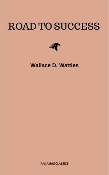 Road to Success: The Classic Guide for Prosperity and Happiness, Benjamin Franklin ; Florence Scovel Shinn ; James Allen ; Joseph Murphy ; Lao Tzu ; Marcus Aurelius ; Napoleon Hill ; Sun Tzu ; Various Authors ; Wallace D. Wattles - Ebook - 9782291058571