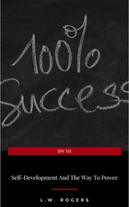 Self-Development And The Way To Power, L.W. Rogers - Ebook - 9782291059073