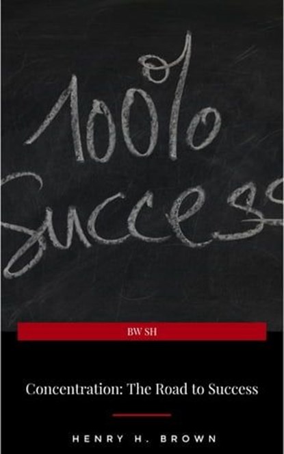 Concentration: The Road to Success, Henry H. Brown - Ebook - 9782291059172