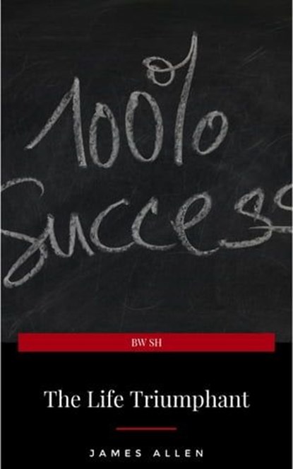 The Life Triumphant - Mastering the Heart and Mind, James Allen - Ebook - 9782291059318