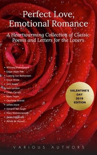 Perfect Love, Emotional Romance: A Heartwarming Collection of 100 Classic Poems and Letters for the Lovers (Valentine's Day 2019 Edition), William Shakespeare ; Christina Rossetti ; Walt Whitman ; Golden Deer Classics ; Lord Byron ; John Donne ; Kahlil Gibran ; Robert Browning ; Emily Dickinson ; Percy Bysshe Shelley ; Alfred Tennyson ; Edgar Allan Poe ; John Keats ; Andrew Marvell ; Rabindr - Ebook - 9782291060376