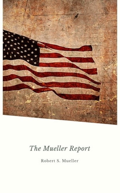 Report on the Investigation into Russian Interference in the 2016 Presidential Election: Mueller Report, Robert Mueller - Ebook - 9782291063506