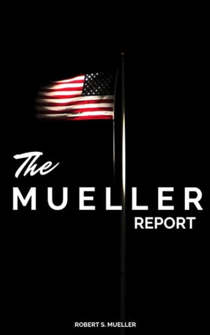 The Mueller Report: The Full Report on Donald Trump, Collusion, and Russian Interference in the Presidential Election, Robert Mueller - Ebook - 9782291063650