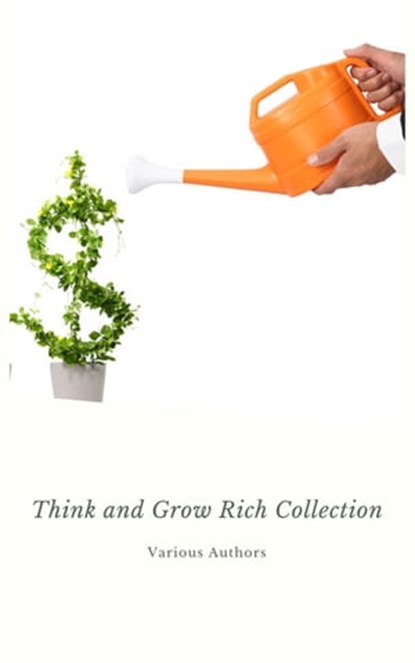 Think and Grow Rich Collection - The Essentials Writings on Wealth and Prosperity, Napoleon Hill ; Dale Carnegie ; Benjamin Franklin ; Charles F. Haanel ; Florence Scovel Shinn ; Wallace D. Wattles ; James Allen ; Lao Tzu ; Khalil Gibran ; Orison Swett Marden ; Abner Bayley ; P.T. Barnum ; Marcus Aurelius ; Joseph Murphy ; Sun Tzu ; Sam - Ebook - 9782291066286