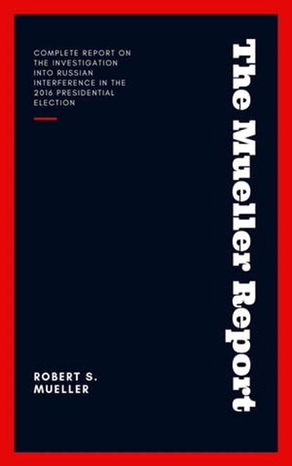 The Mueller Report: Report on the Investigation into Russian Interference in the 2016 Presidential Election, Robert S Mueller - Ebook - 9782291066347