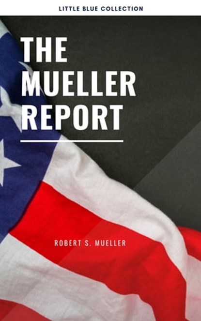 The Mueller Report: Report on the Investigation into Russian Interference in the 2016 Presidential Election, Robert S Mueller - Ebook - 9782291066743