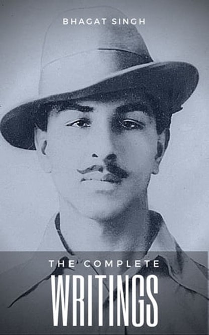 The Complete Writings of Bhagat Singh (Indian Masterpieces), Bhagat Singh - Ebook - 9782291066781