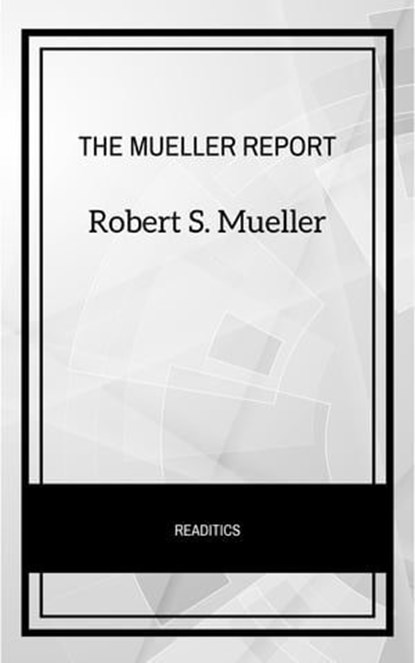 The Mueller Report: The Final Report of the Special Counsel into Donald Trump, Russia, and Collusion, Robert S. Mueller - Ebook - 9782291067146
