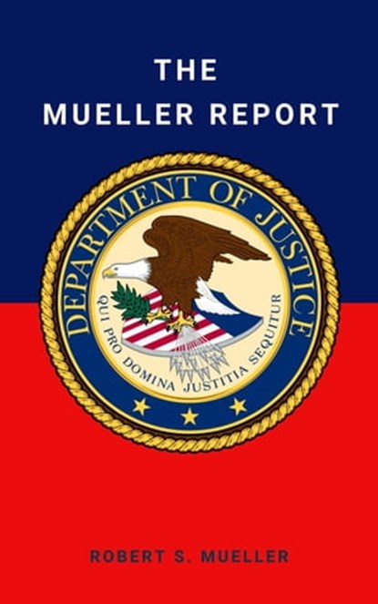 The Mueller Report: Final Special Counsel Report of President Donald Trump and Russia Collusion, Robert Mueller ; Special Counsel's Office U.S. Department of Justice ; et al. - Ebook - 9782291067153