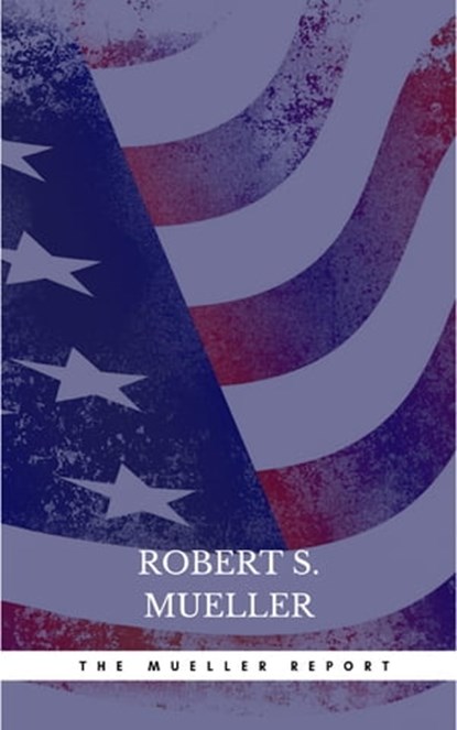 The Mueller Report: The Comprehensive Findings of the Special Counsel, Robert S. Mueller - Ebook - 9782291067160