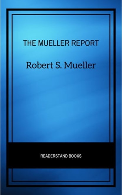 The Mueller Report: The Full Report on Donald Trump, Collusion, and Russian Interference in the Presidential Election, Robert S. Mueller - Ebook - 9782291067191