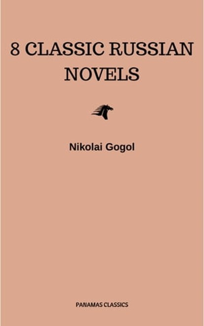8 Classic Russian Novels You Should Read, Fyodor Dostoevsky ; Ivan Goncharov ; Leo Tolstoy ; Maxim Gorky ; Nikolai Gogol - Ebook - 9782291073406