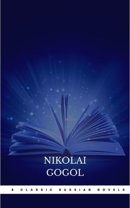 8 Classic Russian Novels You Should Read, Fyodor Dostoevsky ; Ivan Goncharov ; Leo Tolstoy ; Maxim Gorky ; Nikolai Gogol - Ebook - 9782291074090