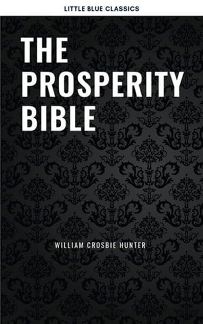 The Prosperity Bible: The Greatest Writings of All Time On The Secrets To Wealth And Prosperity, Abner Bayley ; Benjamin Franklin ; B.F. Austin ; Charles F. Haanel ; Dale Carnegie ; Douglas Fairbanks ; Florence Scovel Shinn ; H.A. Lewis ; Henry H. Brown ; Henry Thomas Hamblin ; James Allen ; Joseph Murphy ; Khalil Gibran ; Lao Tzu ; L.W. Rogers ; Mar - Ebook - 9782291075400