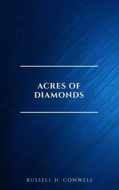 Acres of Diamonds: our every-day opportunities, Russell H. Conwell - Ebook - 9782291075646