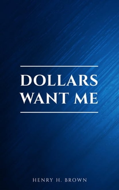 Dollars Want Me, Henry H. Brown - Ebook - 9782291075653