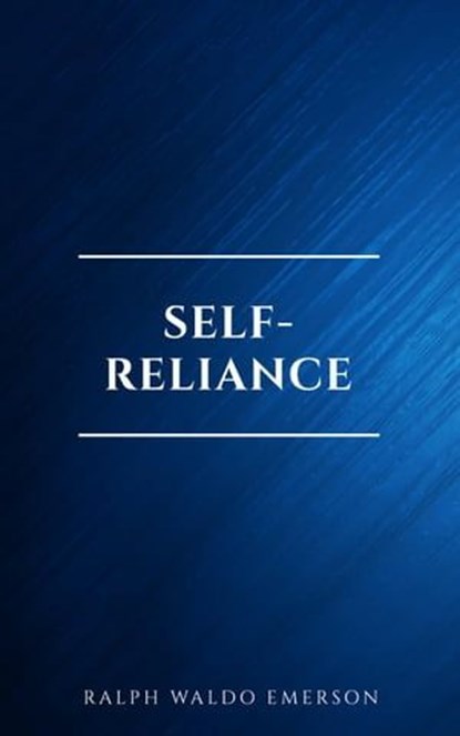 Self-Reliance: The Wisdom of Ralph Waldo Emerson as Inspiration for Daily Living, Ralph Waldo Emerson - Ebook - 9782291075684