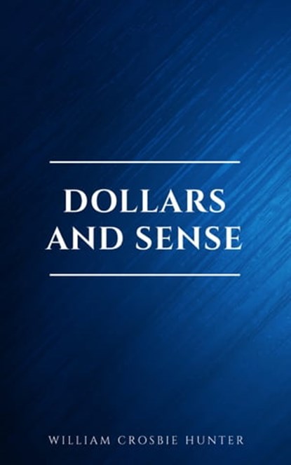 Dollars and Sense, William Crosbie Hunter - Ebook - 9782291075707